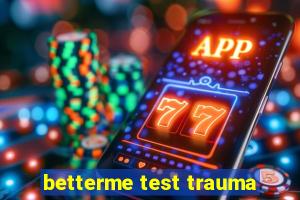 betterme test trauma